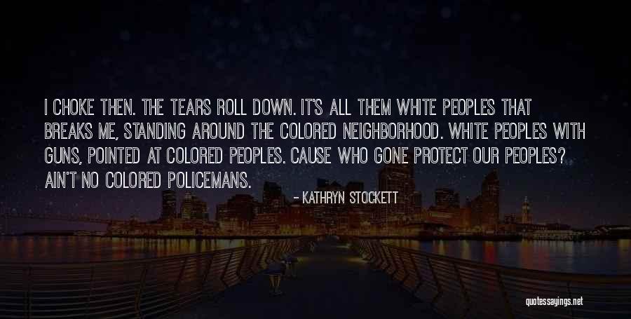 Tears Them Down Quotes By Kathryn Stockett Tears Them Down Quotes By Kathryn Stockett