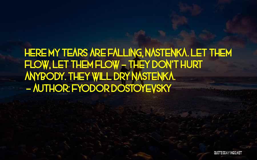Tears Will Dry Quotes By Fyodor Dostoyevsky