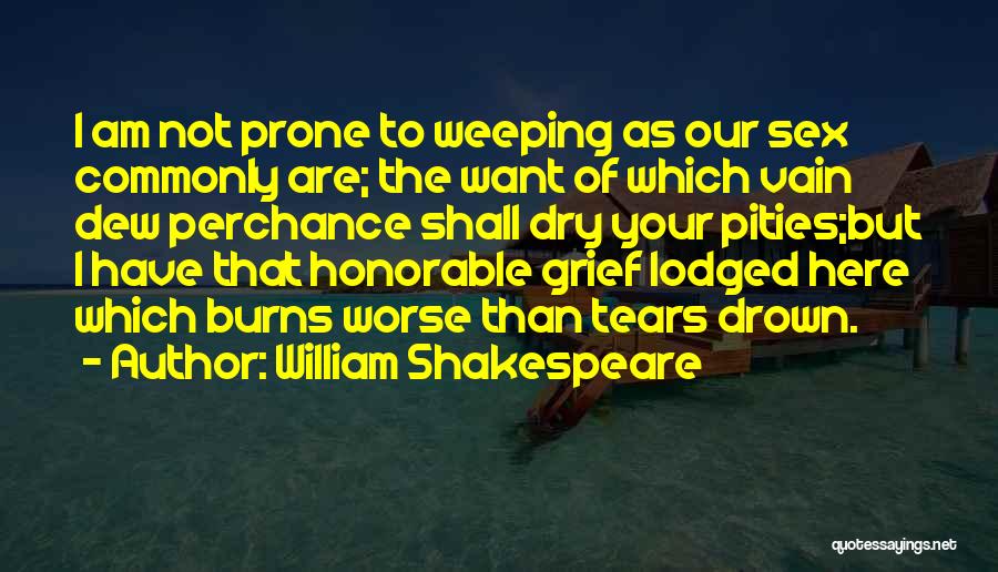 Tears Will Dry Quotes By William Shakespeare