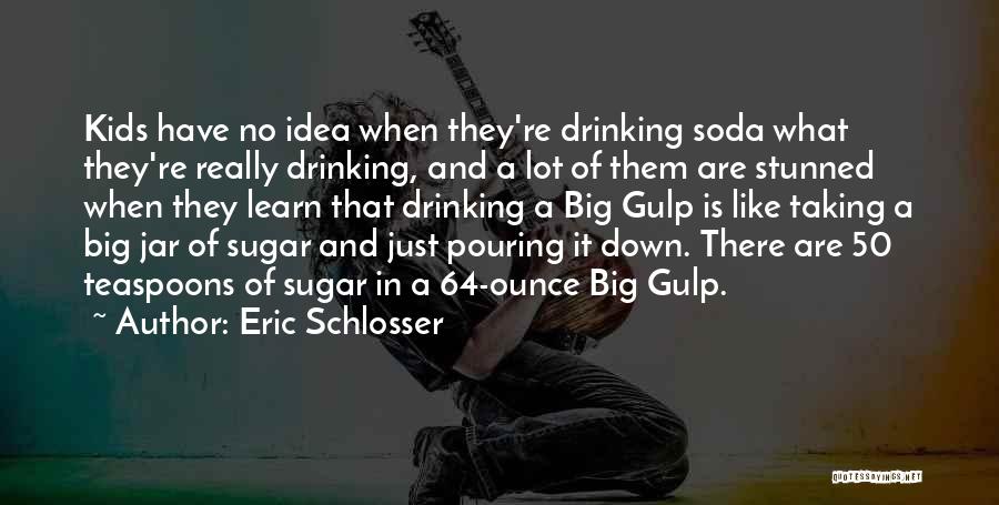 Teaspoons Quotes By Eric Schlosser