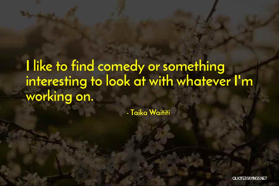 Teatimes Quotes By Taika Waititi Teatimes Quotes By Taika Waititi