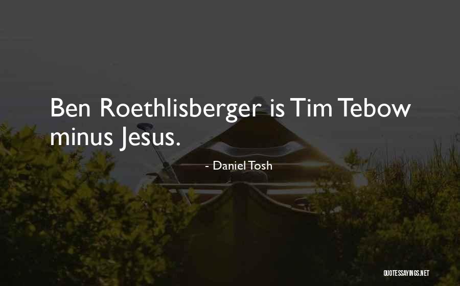 Tebow Quotes By Daniel Tosh Tebow Quotes By Daniel Tosh