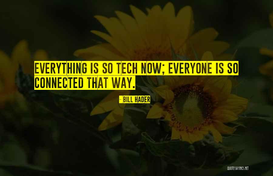 Tech Quotes By Bill Hader