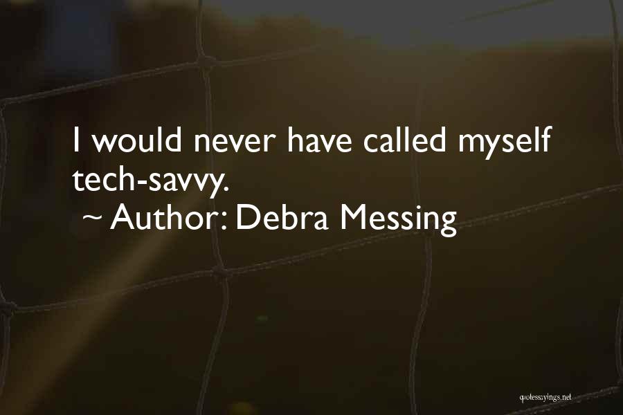 Tech Savvy Quotes By Debra Messing