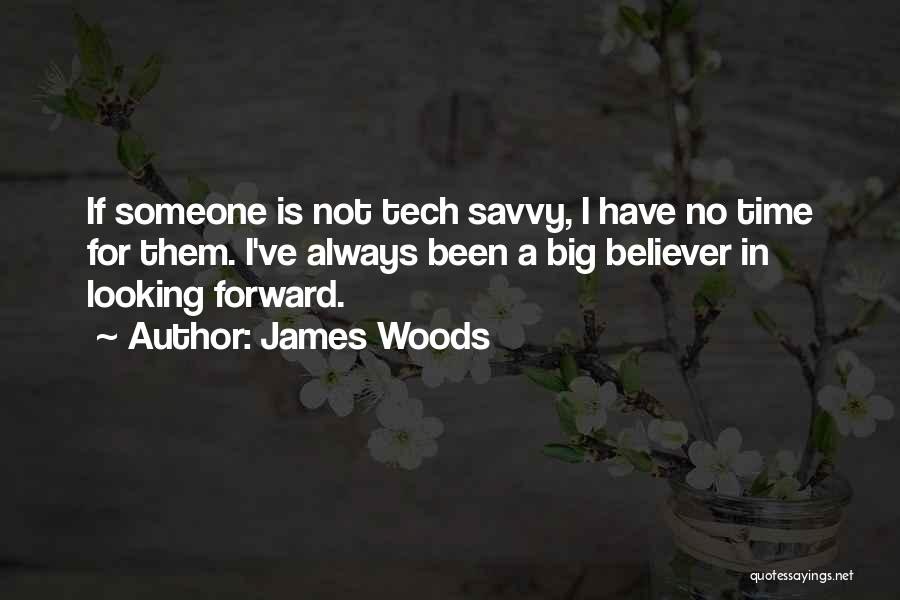 Tech Savvy Quotes By James Woods