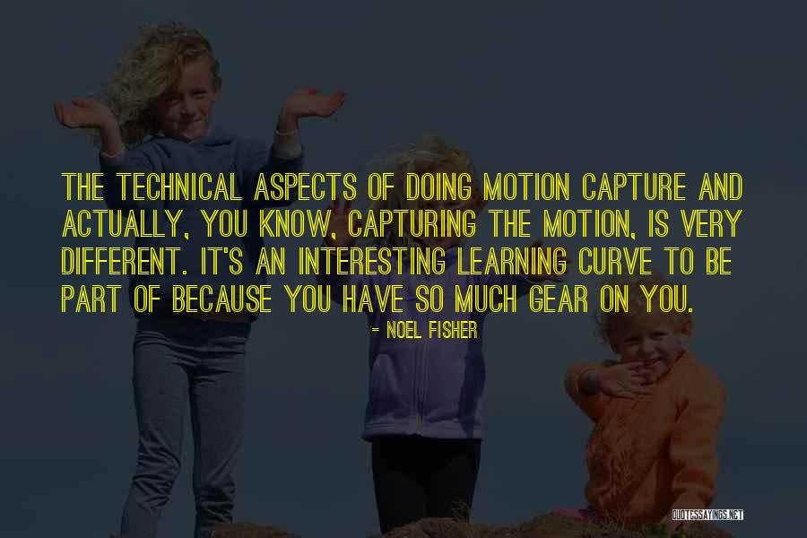 Technical Learning Quotes By Noel Fisher