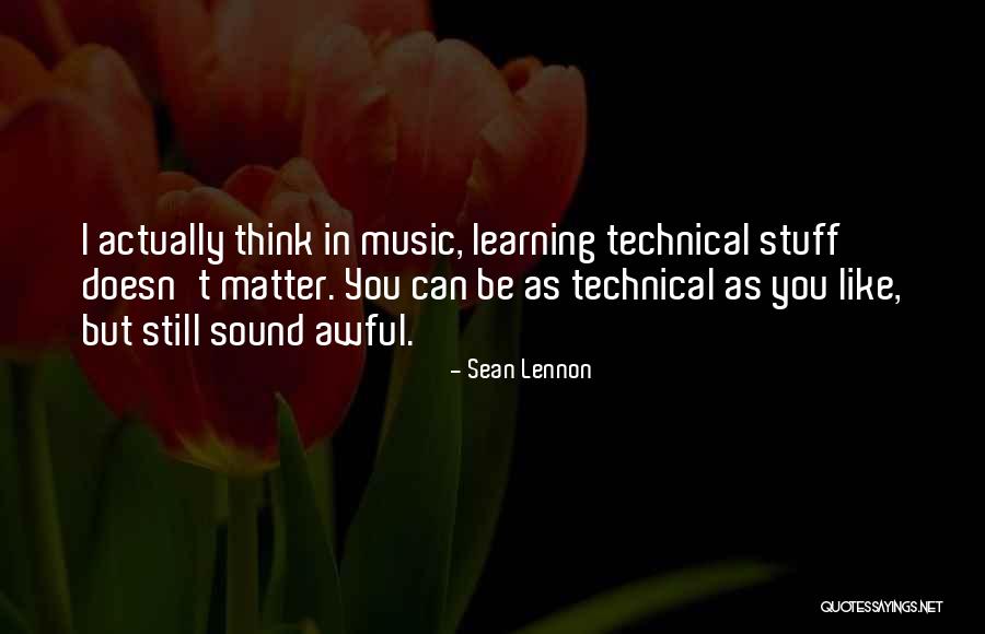 Technical Learning Quotes By Sean Lennon