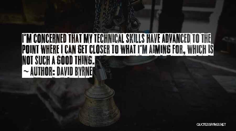 Technical Skills Quotes By David Byrne