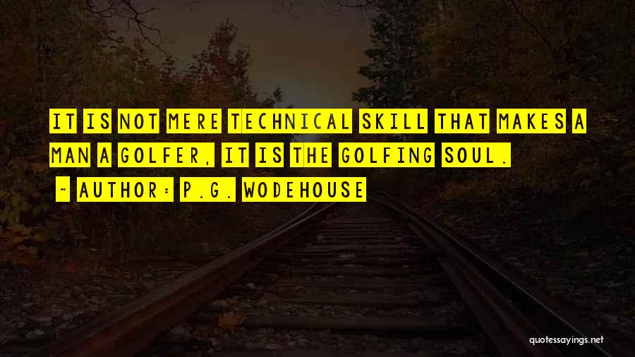 Technical Skills Quotes By P.G. Wodehouse