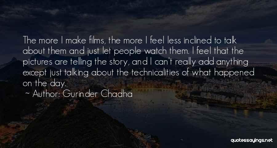 Technicalities Quotes By Gurinder Chadha