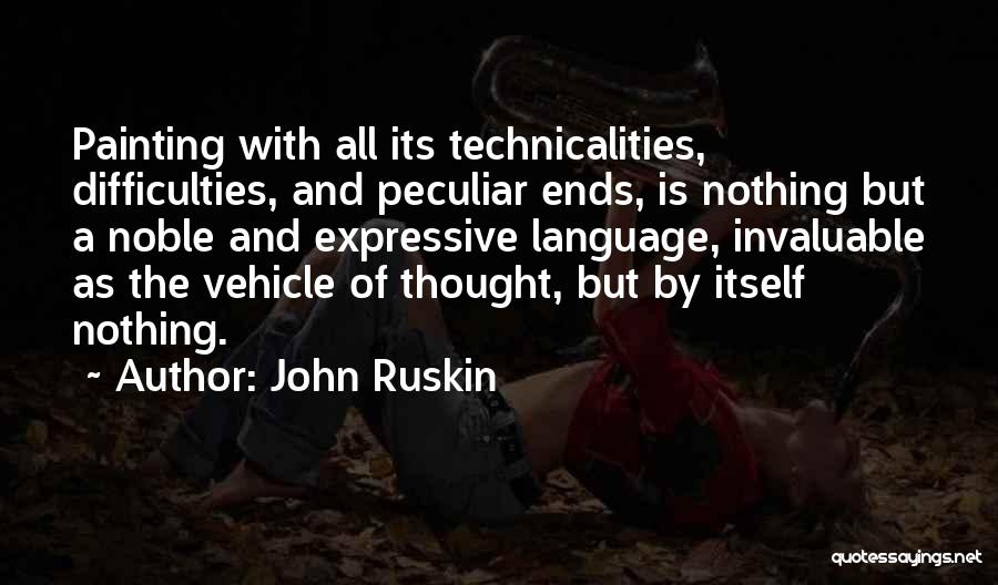 Technicalities Quotes By John Ruskin