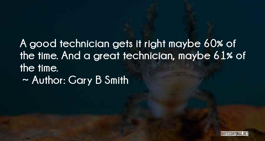 Technician Quotes By Gary B Smith