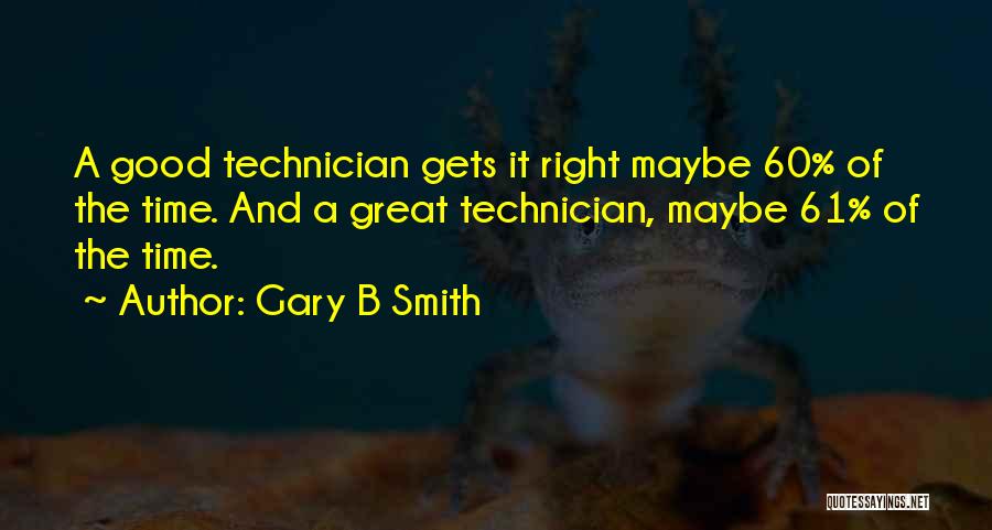 Technicians Quotes By Gary B Smith