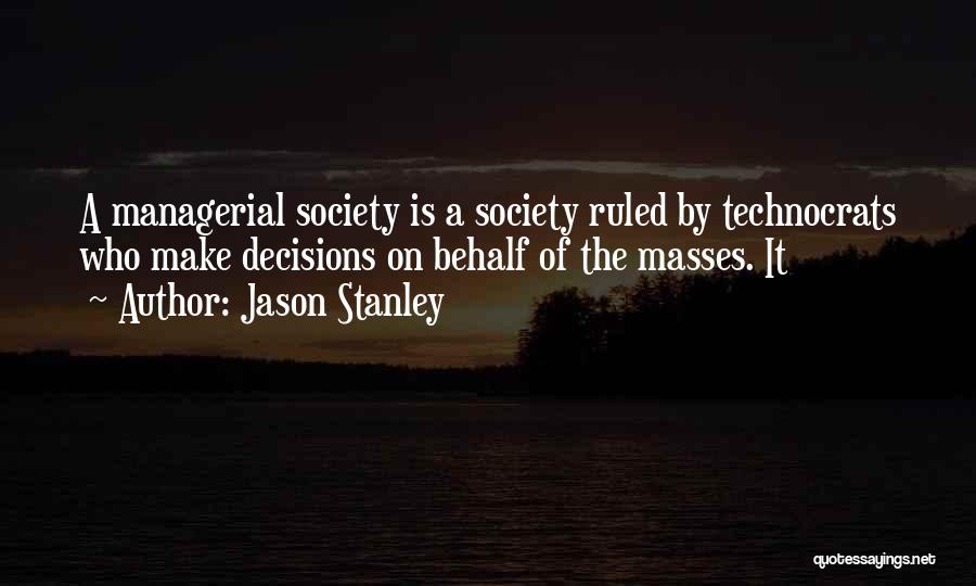 Technocrats Quotes By Jason Stanley