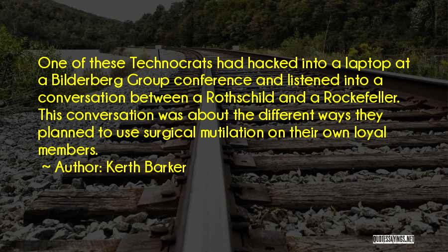 Technocrats Quotes By Kerth Barker