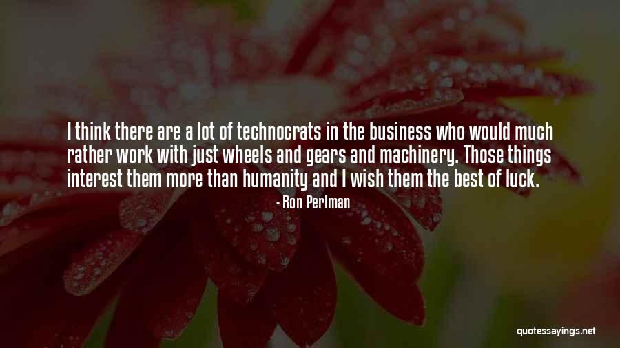 Technocrats Quotes By Ron Perlman