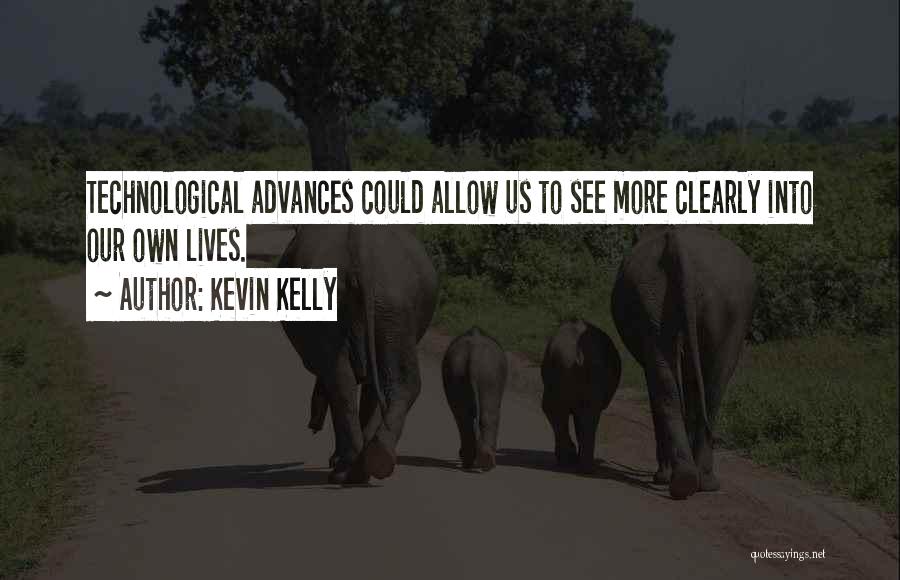 Technological Advances Quotes By Kevin Kelly