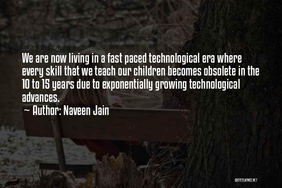 Technological Advances Quotes By Naveen Jain