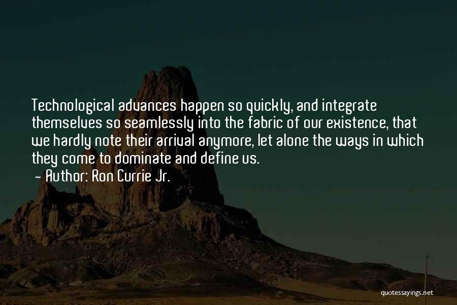 Technological Advances Quotes By Ron Currie Jr.