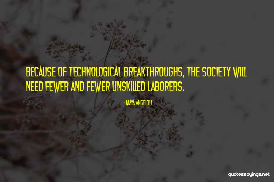 Technological Breakthrough Quotes By Maya Angelou