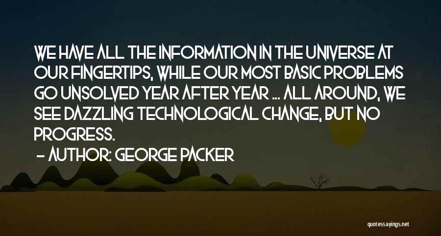 Technological Progress Quotes By George Packer