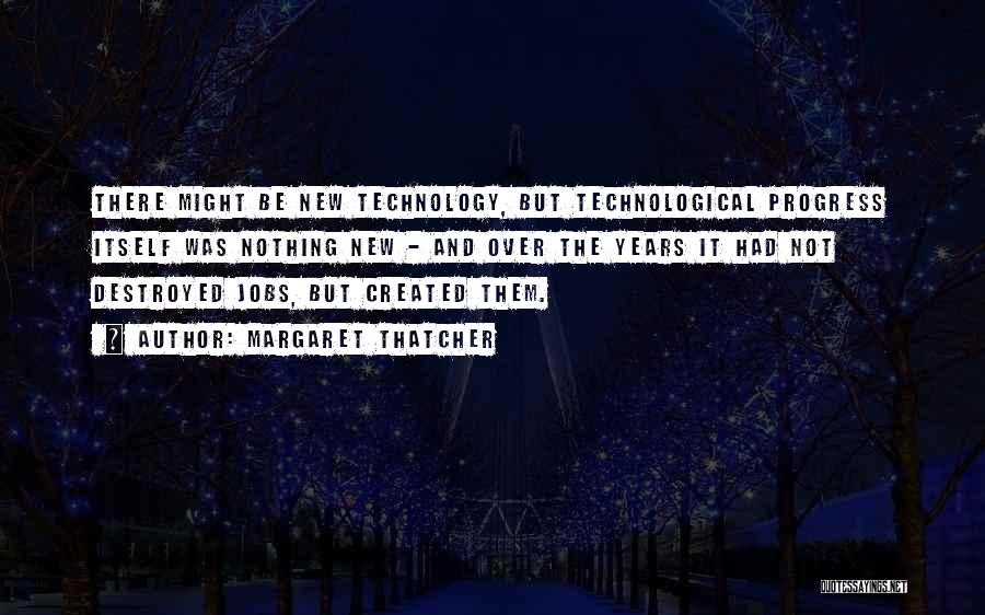 Technological Progress Quotes By Margaret Thatcher