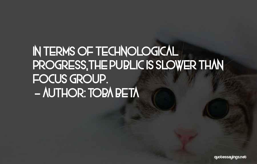 Technological Progress Quotes By Toba Beta