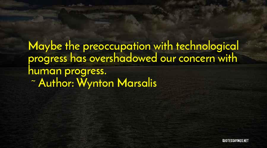 Technological Progress Quotes By Wynton Marsalis