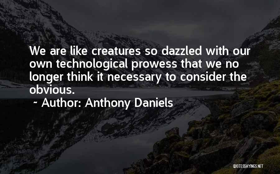 Technological Quotes By Anthony Daniels