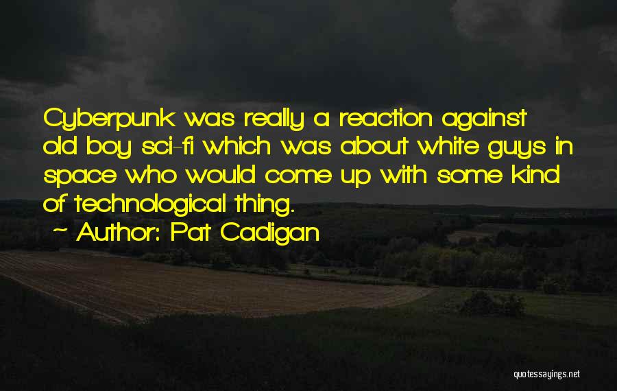 Technological Quotes By Pat Cadigan