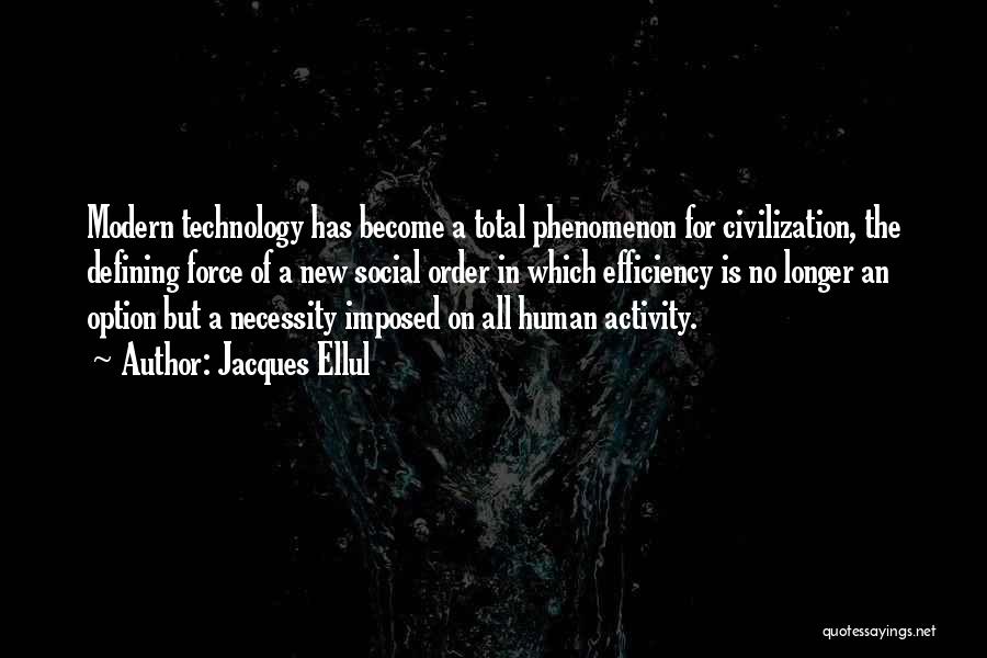 Technology And Efficiency Quotes By Jacques Ellul