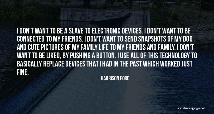 Technology And Family Quotes By Harrison Ford