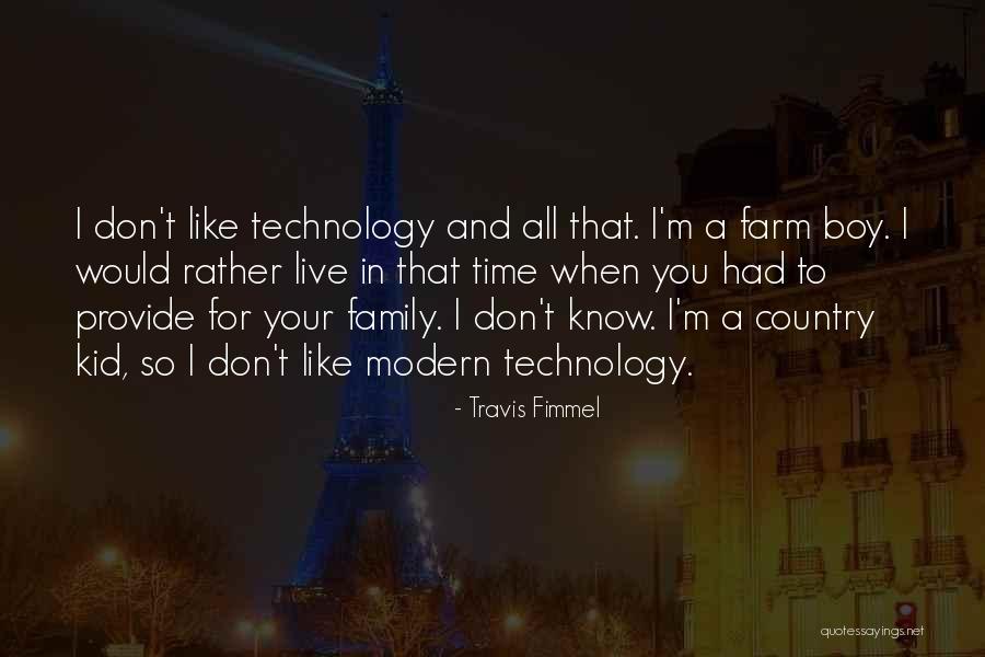 Technology And Family Quotes By Travis Fimmel Technology And Family Quotes By Travis Fimmel