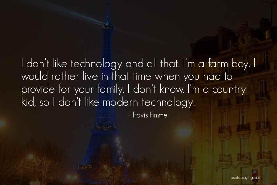 Technology And Family Quotes By Travis Fimmel