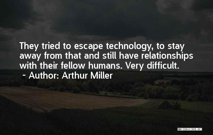 Technology And Humans Quotes By Arthur Miller