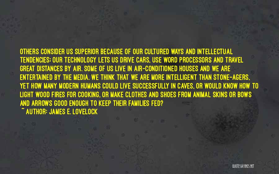 Technology And Humans Quotes By James E. Lovelock