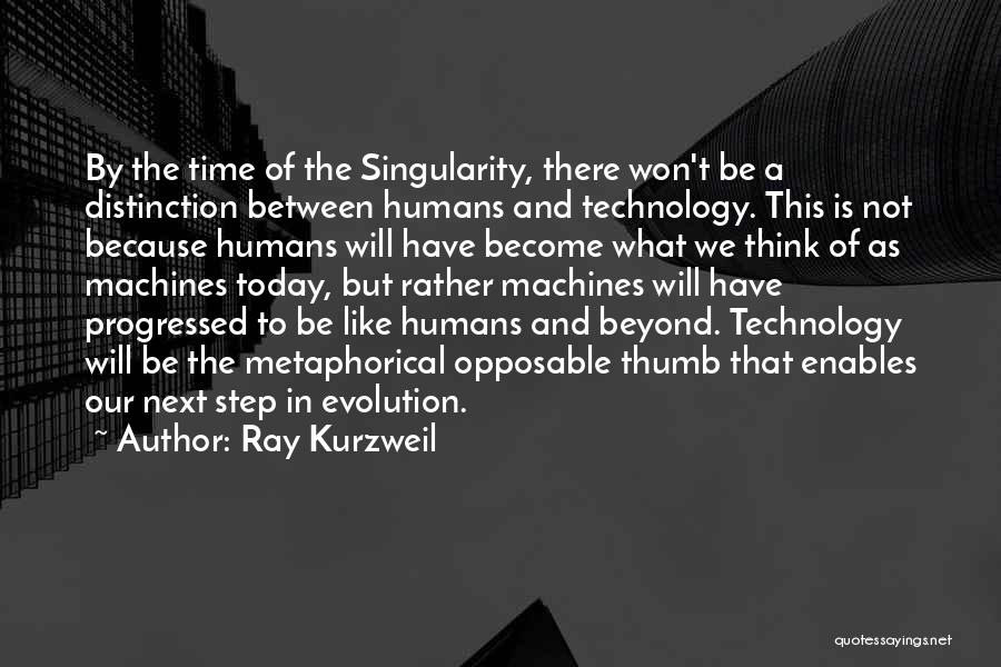 Technology And Humans Quotes By Ray Kurzweil