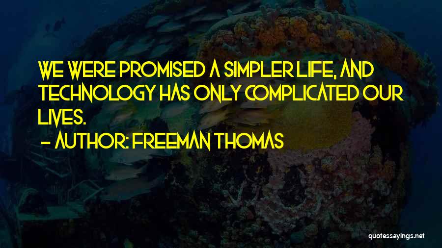 Technology And Life Quotes By Freeman Thomas