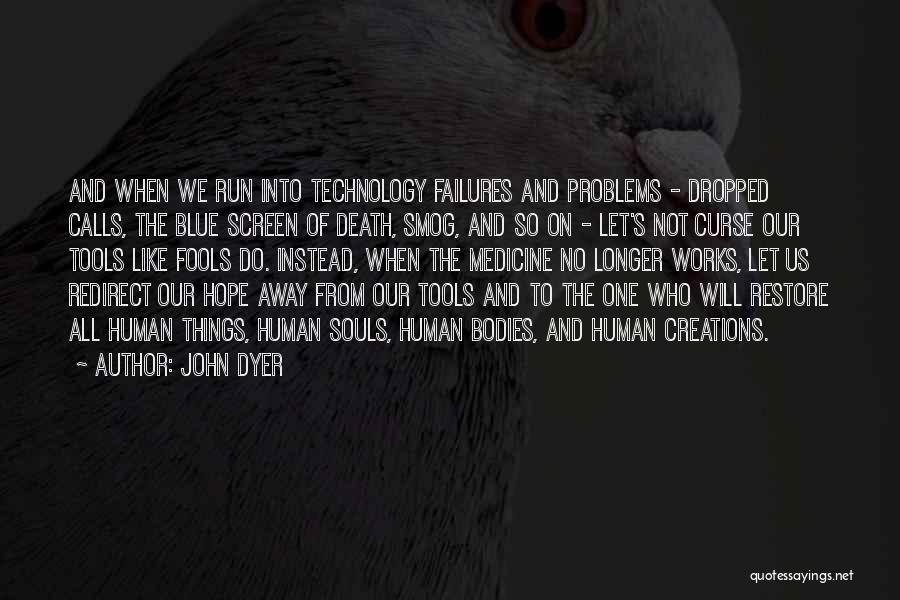 Technology And Medicine Quotes By John Dyer