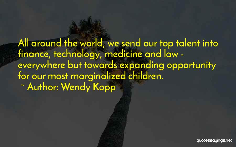 Technology And Medicine Quotes By Wendy Kopp