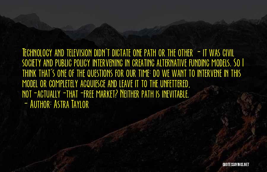 Technology And Our Society Quotes By Astra Taylor