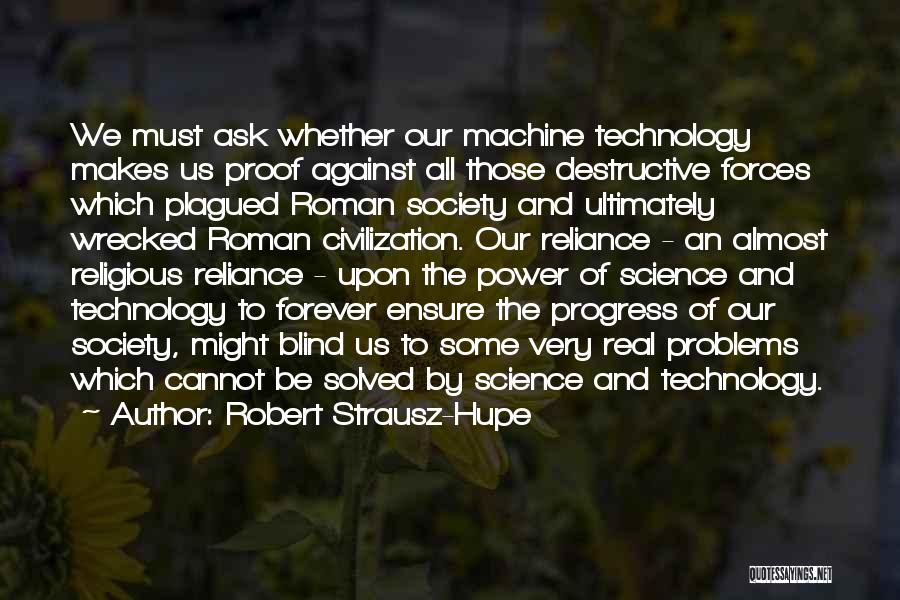 Technology And Our Society Quotes By Robert Strausz-Hupe