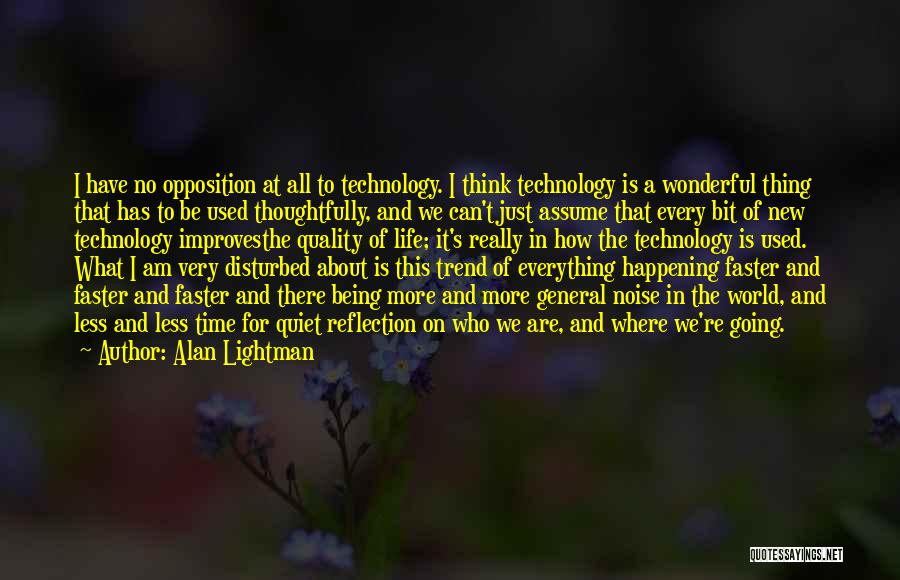 Technology And Quality Of Life Quotes By Alan Lightman