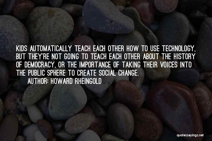 Technology And Social Change Quotes By Howard Rheingold