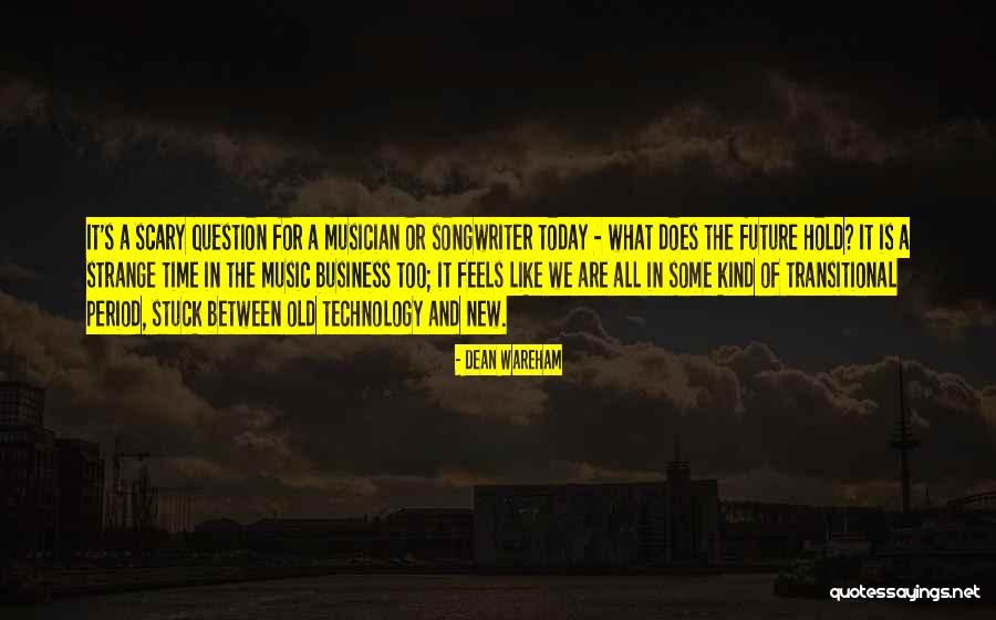 Technology And The Future Quotes By Dean Wareham Technology And The Future Quotes By Dean Wareham