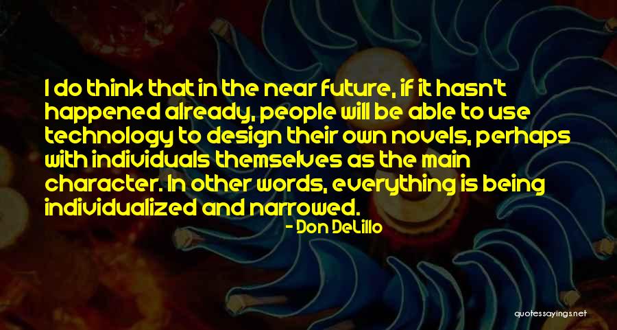 Technology And The Future Quotes By Don DeLillo Technology And The Future Quotes By Don DeLillo