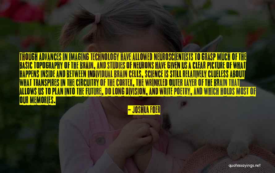 Technology And The Future Quotes By Joshua Foer Technology And The Future Quotes By Joshua Foer