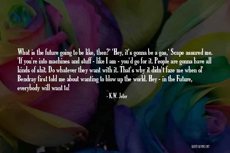 Technology And The Future Quotes By K.W. Jeter Technology And The Future Quotes By K.W. Jeter