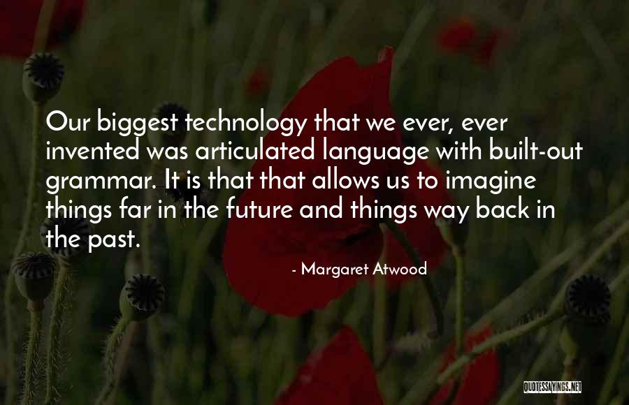 Technology And The Future Quotes By Margaret Atwood