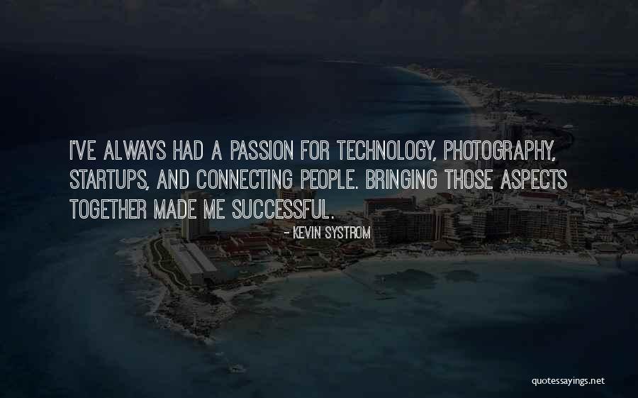 Technology Bringing Us Together Quotes By Kevin Systrom